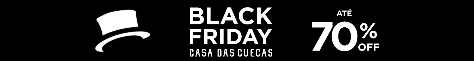 BLACK FRIDAY - Casa das Cuecas